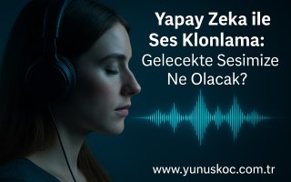 Yapay Zeka ile Ses Klonlama: Gelecekte Sesimize Ne Olacak?